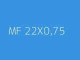 MF 22X0,75 
